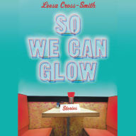 So We Can Glow: Stories