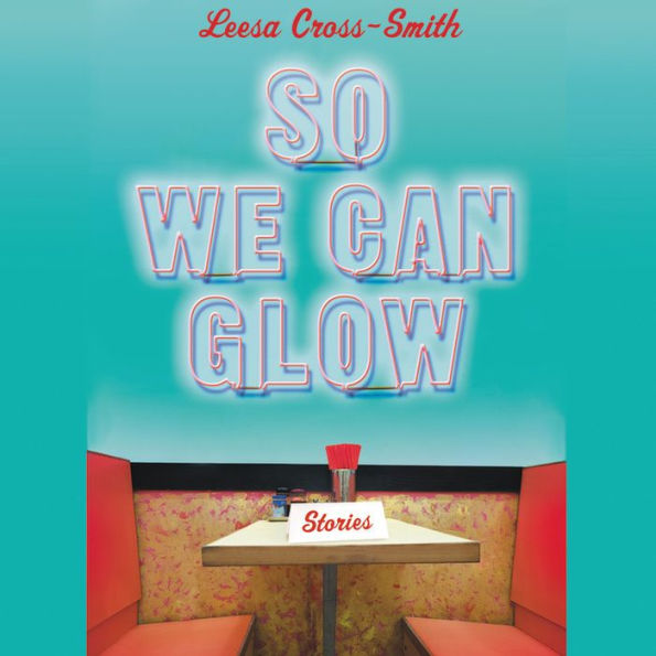 So We Can Glow: Stories