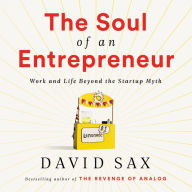 Title: The Soul of an Entrepreneur: Work and Life Beyond the Startup Myth, Author: David Sax