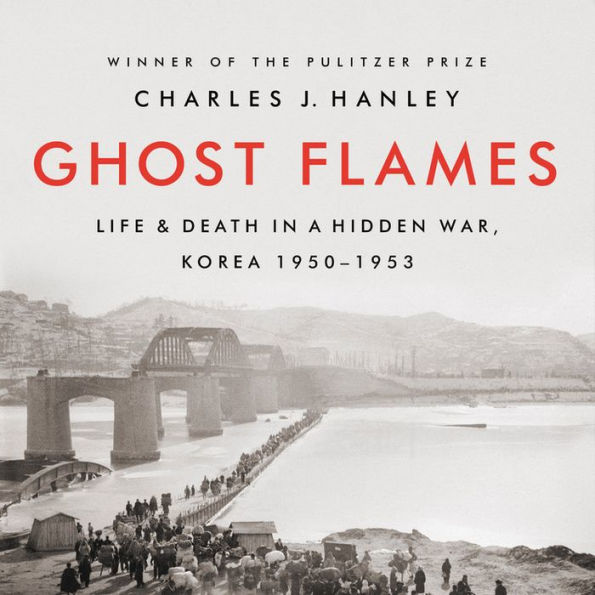 Ghost Flames: Life and Death in a Hidden War, Korea 1950-1953