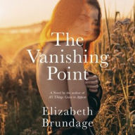 Title: The Vanishing Point: A Novel, Author: Elizabeth Brundage