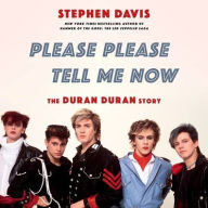 Title: Please Please Tell Me Now: The Duran Duran Story, Author: Stephen Davis