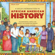 A Child's Introduction to African American History: The Experiences, People, and Events That Shaped Our Country