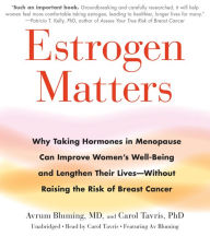 Title: Estrogen Matters: Why Taking Hormones in Menopause Can Improve Women's Well-Being and Lengthen Their Lives -- Without Raising the Risk of Breast Cancer, Author: Avrum Bluming