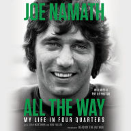 Title: All the Way: Football, Fame, and Redemption, Author: Joe Namath