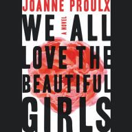 Title: We All Love the Beautiful Girls, Author: Joanne Proulx