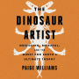 The Dinosaur Artist: Obsession, Betrayal, and the Quest for Earth's Ultimate Trophy