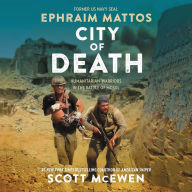 Title: City of Death: Humanitarian Warriors in the Battle of Mosul, Author: Scott McEwen