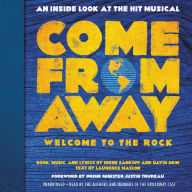 Title: Come From Away: Welcome to the Rock: An Inside Look at the Hit Musical, Author: Irene Sankoff