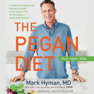 Title: The Pegan Diet: 21 Practical Principles for Reclaiming Your Health in a Nutritionally Confusing World, Author: Mark Hyman MD