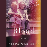 Title: Blood: A Memoir, Author: Allison Moorer