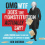 OMG WTF Does the Constitution Actually Say?: A Non-Boring Guide to How Our Democracy is Supposed to Work