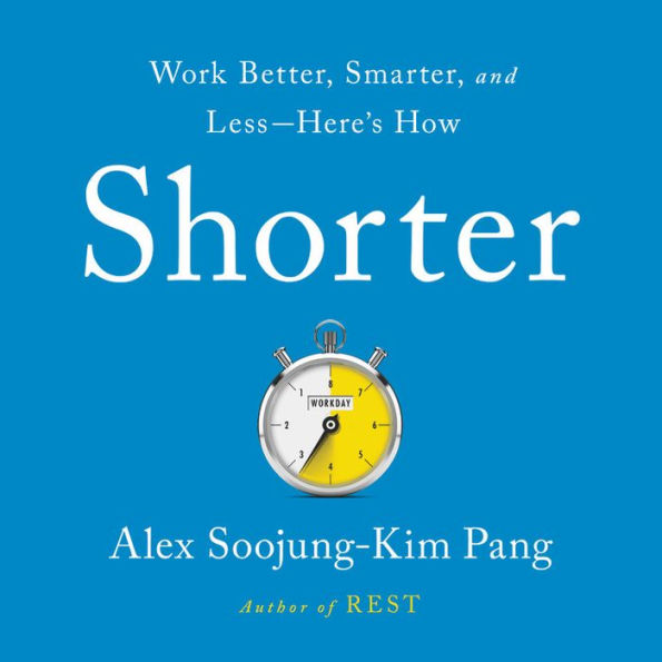 Shorter: Work Better, Smarter, and Less-Here's How