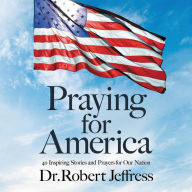 Title: Praying for America: 40 Inspiring Stories and Prayers for Our Nation, Author: Robert Jeffress
