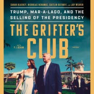 Title: The Grifters' Club: Trump, Mar-a-Lago, and the Selling of the Presidency, Author: Sarah Blaskey