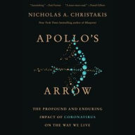 Title: Apollo's Arrow: The Profound and Enduring Impact of Coronavirus on the Way We Live, Author: Nicholas A. Christakis MD