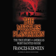 Title: The Myrtles Plantation: The True Story of America's Most Haunted House, Author: Frances Kermeen