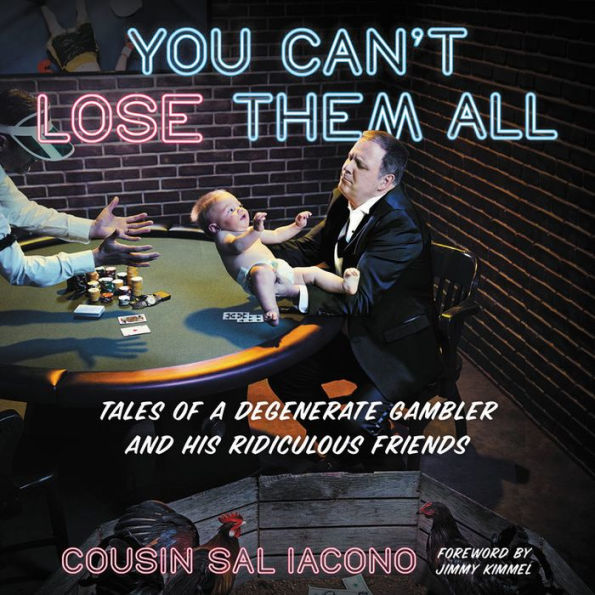 You Can't Lose Them All: Cousin Sal's Funny-But-True Tales of Sports, Gambling, and Questionable Parenting