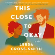 Title: This Close to Okay, Author: Leesa Cross-Smith