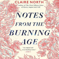 Title: Notes from the Burning Age, Author: Claire North