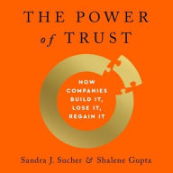 Title: The Power of Trust: How Companies Build It, Lose It, Regain It, Author: Sandra J. Sucher