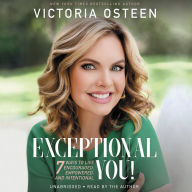 Title: Exceptional You!: 7 Ways to Live Encouraged, Empowered, and Intentional, Author: Victoria Osteen