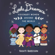 Title: Little Dreamers: Visionary Women Around the World, Author: Vashti Harrison