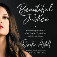 Title: Beautiful Justice: Reclaiming My Worth After Human Trafficking and Sexual Abuse, Author: Brooke Axtell