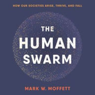 Title: The Human Swarm: How Our Societies Arise, Thrive, and Fall, Author: Mark W. Moffett