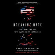 Title: Breaking Hate: Confronting the New Culture of Extremism, Author: Christian Picciolini