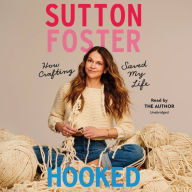 Title: Hooked: How Crafting Saved My Life, Author: Sutton Foster