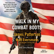 Title: Walk in My Combat Boots: True Stories from America's Bravest Warriors, Author: James Patterson