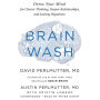 Brain Wash: Detox Your Mind for Clearer Thinking, Deeper Relationships, and Lasting Happiness