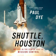 Title: Shuttle, Houston: My Life in the Center Seat of Mission Control, Author: Paul Dye