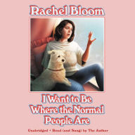 Title: I Want to Be Where the Normal People Are, Author: Rachel Bloom