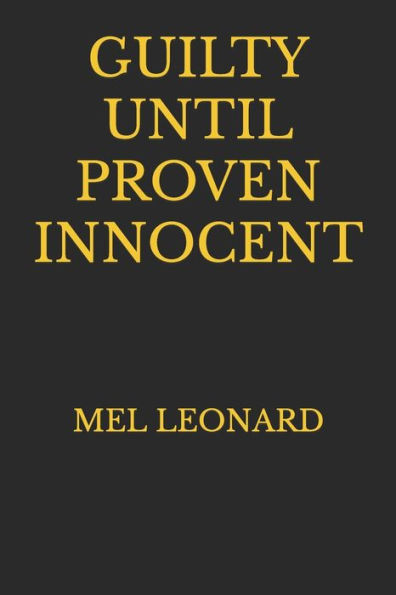 GUILTY UNTIL PROVEN INNOCENT: Another action adventure novel from Mel Leonard