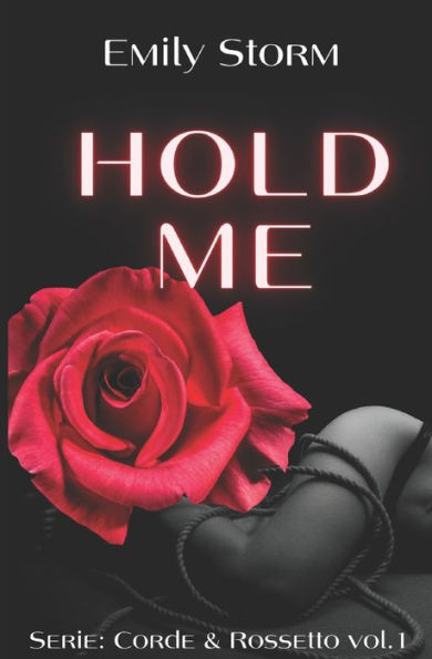 Hold Me #1 serie Corde&Rossetto: Thriller - Erotico
