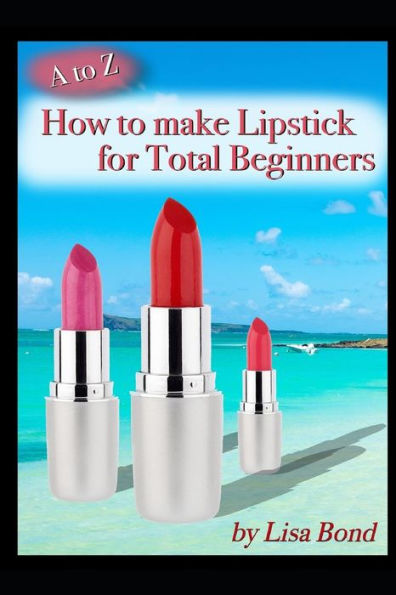 A to Z How Make Lipstick for Total Beginners