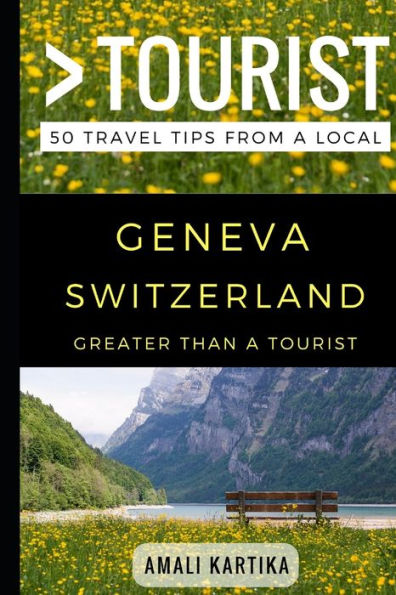 Greater Than a Tourist - Geneva Switzerland: 50 Travel Tips from a Local