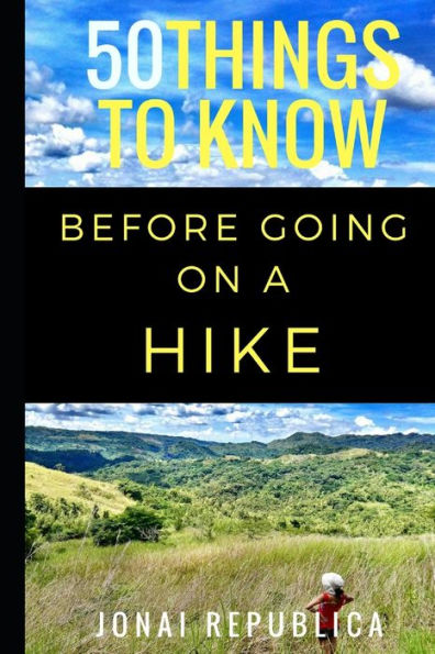 50 Things To Know Before Going on a Hike: A Beginner's Guide To A Safe and Meaningful Outdoors Experience