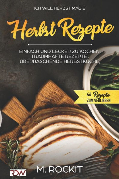 Ich Will - Herbst MAGIE .: 66 Rezepte zum verlieben