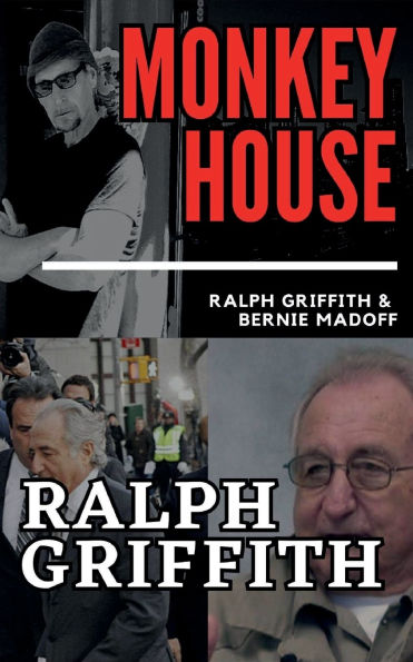 MONKEY HOUSE: Ralph Griffith and Bernie Madoff