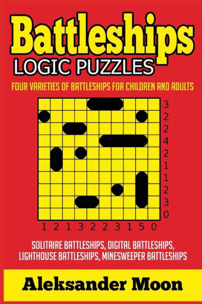 Battleships Logic Puzzles: Four Varieties of Battleships for Children and Adults