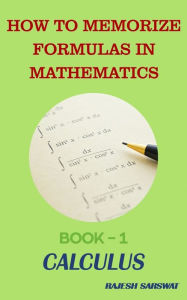Title: How to Memorize Formulas in Mathematics: Book-1 Calculus, Author: Rajesh Sarswat