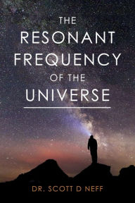 Title: The Resonant Frequency Of The Universe, Author: Scott Neff