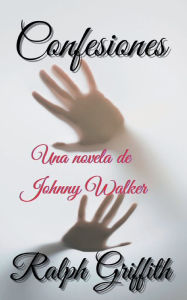 Title: Confesiones: Una novela de Johnny Walker, Author: Ralph Griffith