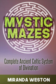 Title: Mystic Mazes: Complete Ancient Celtic System of Divination, Author: Miranda Weston