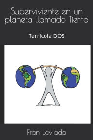 Title: Superviviente en un planeta llamado Tierra: Terrícola DOS, Author: Fran Laviada
