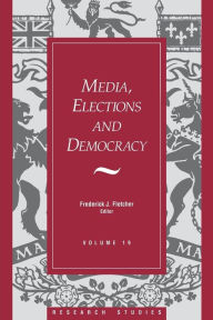 Title: Media, Elections, And Democracy: Royal Commission on Electoral Reform, Author: Frederick J. Fletcher