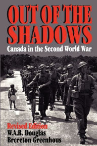 Title: Out of the Shadows: Canada in the Second World War, Author: Brereton Greenhous